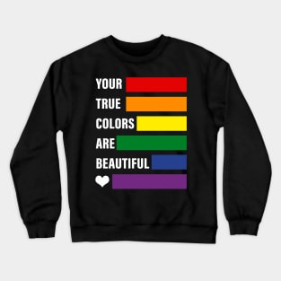 your true colors are beautiful Crewneck Sweatshirt